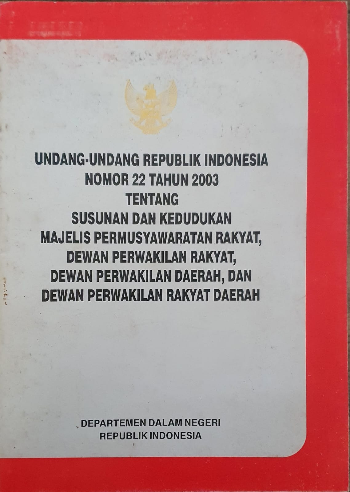 Undang-Undang Republik Indonesia Nomor 22 Tahun 2003 Tentang Susunan dan Kedudukan MPR, DPR, DPD, dan DPRD